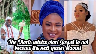 The Oloris advice olori Gospel to not become the next queen Naomi