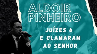 juízes 6 E Clamaram ao Senhor "Aldoir Pinheiro" Pregação impactante 2021