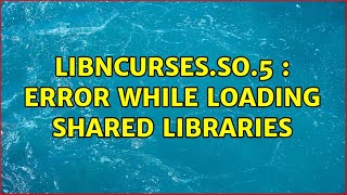 Ubuntu: libncurses.so.5 : Error while loading shared libraries