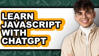How to Learn JavaScript with ChatGPT: An Easy Method Guide