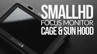 SmallHD Focus Monitor Cage \u0026 Sun hood