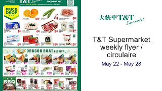 T&T Supermarket weekly flyer / circulaire May 22 - May 28