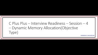 C Plus Plus - Interview Readiness - Session 4 - Dynamic Memory Allocation