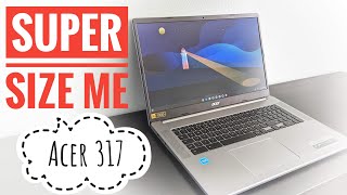 Acer Chromebook 317 Review: Super Size Me! (17.3 inch display)