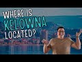 Where is Kelowna BC Located Anyways?