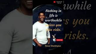 Nothing in life is worthwhile unless you take risks quotes by Denzel Washington