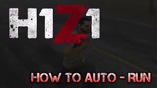 H1Z1: How To Auto Run! (Tips And Tricks!)