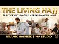 The Living Hajj: Spirit of Hajj Mabrur - Bring Makkah Home | Islamic Nasheed - IMA Studio