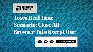 Tosca Real Time Scenario | How To Close all the Browser Tabs Except One