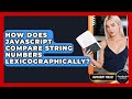 How Does JavaScript Compare String Numbers Lexicographically? - JavaScript Toolkit