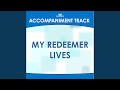 My Redeemer Lives (High Key E-F-F#-G Without Background Vocals)