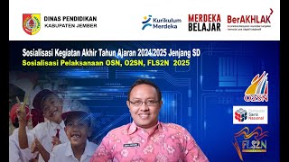 Sosialisasi Kegiatan Akhir Tahun Ajaran 2024/2025 jenjang SD dan Pelaksanaan OSN, O2SN, FLS2N