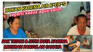 PAK TEGUH DAN ISTRI BUTA SEJAK KECIL BEDA CERITA DENGAN YANG SEDANG VIRAL AGUS KORBAN AIR K*RAS