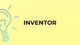 What is the meaning of the word INVENTOR?