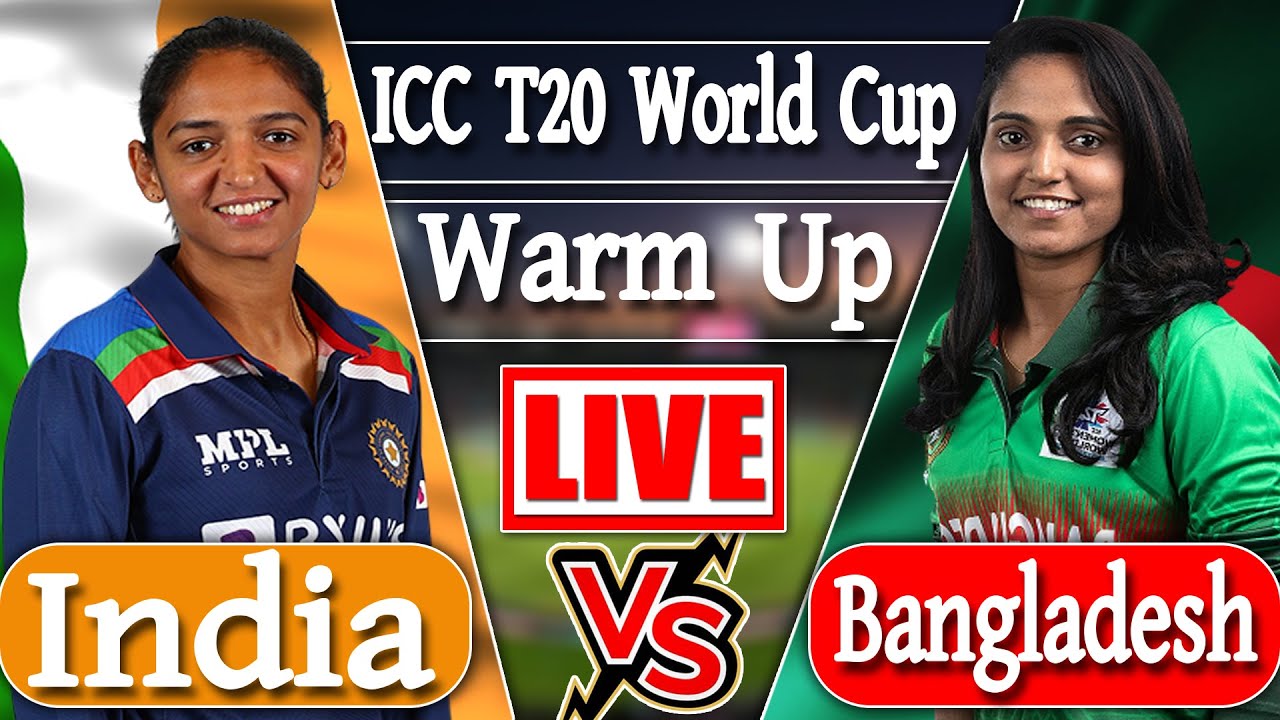 Bangladesh Vs India Women Live Warm-up Matches | ICC Women's T20 World ...