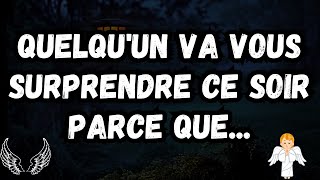 💌Quelqu'un va vous surprendre ce soir parce que...message des anges