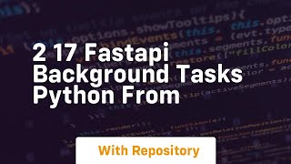 2 17 fastapi background tasks python from