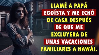 Llamé A Papá Egoísta Y Me Echó De Casa Después De Que Me Excluyera De Unas Vacaciones Familiares...