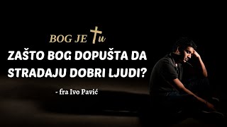 Zašto bog dopušta da stradaju dobri ljudi? - fra Ivo Pavić