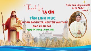 Thánh Lễ Tạ Ơn Tân Linh Mục Gioan Baotixia: Nguyễn Văn Thao - Giáo Xứ Rú Đất ngày 04/01/2022