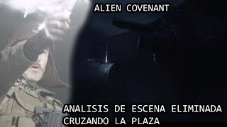 Alien Covenant Cruzando la Plaza ANALISIS COMPLETO de NUEVA Escena Eliminada