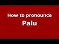 How to pronounce Palu (Indonesia/Indonesian) - PronounceNames.com