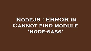NodeJS : ERROR in Cannot find module 'node-sass'