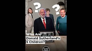 Who Are Donald Sutherland’s 5 Children