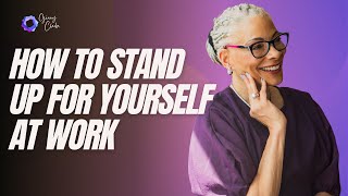 How to Stand Up For Yourself at Work