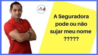 Afinal a seguradora pode ou não sujar o nome ????????