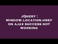 jQuery : window.location.href on ajax success not working
