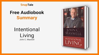 Intentional Living by John C. Maxwell: 7 Minute Summary