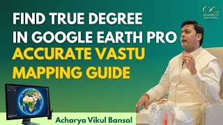 Learn How to Take Accurate Degrees in Google Earth Pro | Vastu Gridding Tutorial