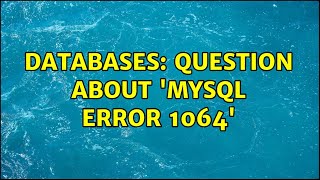 Databases: Question about 'mysql error 1064' (3 Solutions!!)