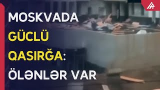 Moskvada qasırğa nəticəsində ölənlərin SAYI ARTDI - APA TV