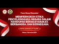 MEMPERKOKOH ETIKA PENYELENGGARA NEGARA DALAM KEHIDUPAN BERMASYARAKAT, BERBANGSA, DAN BERNEGARA