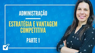 09.06. Aula de Estratégia e vantagem competitiva (Administração) - Parte 1