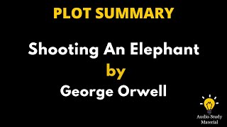 Plot Summary Of Shooting An Elephant By George Orwell. - Shooting An Elephant By George Orwell