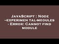 JavaScript : Node --experimental-modules - Error: Cannot find module