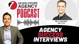 How Bill Hauser Grew his Agency SMB Team from $0 to $15M ARR in just 4 and a half years