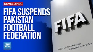 FIFA Suspends Pakistan Football Federation | Dawn News English