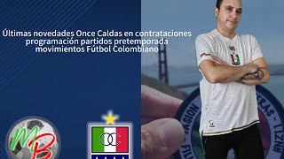 Últimas novedades Oncecaldas, pretemporada y fichajes del FPC