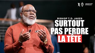 Vous ne devez surtout pas perdre la tête | TD Jakes