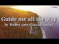 Maher zain - Guide me all the way with lyrics (Vocals only)