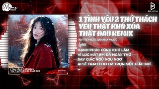 MASHUP GÂY BÃO TIKTOK: 1 Tình Yêu 2 Thử Thách - Yêu Thật Khó Xoá Thật Đau🔥NVT Remix x Banana Music