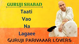 Taati Vao Na Lagaee   ||   Guru Ji Bhajans || GURUJI PARIVAAR LOVERS