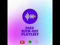 2022 KICK OFF PLAYLIST