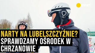 Narty na Lubelszczyźnie? Sprawdzamy ośrodek narciarski w Chrzanowie