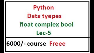 Python Full Course | Data types Float Complex Bool|Lecture-5