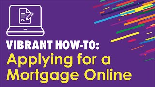 Vibrant Credit Union How-To: Applying for a Mortgage Online